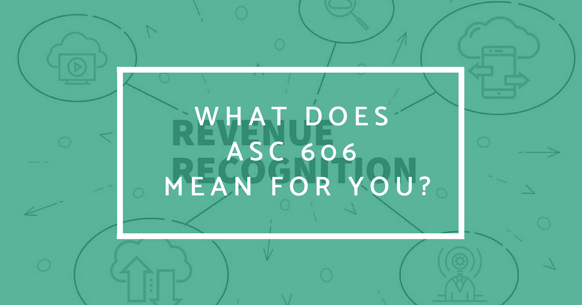 What Does ASC 606 Mean for You?